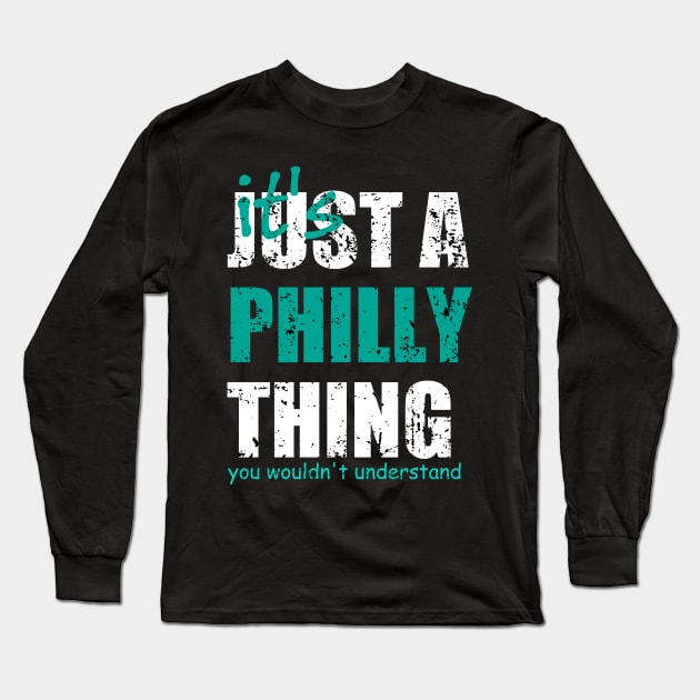 It's Just A Philly thing You Wouldn't Understand. Long Sleeve T-Shirt by Traditional-pct